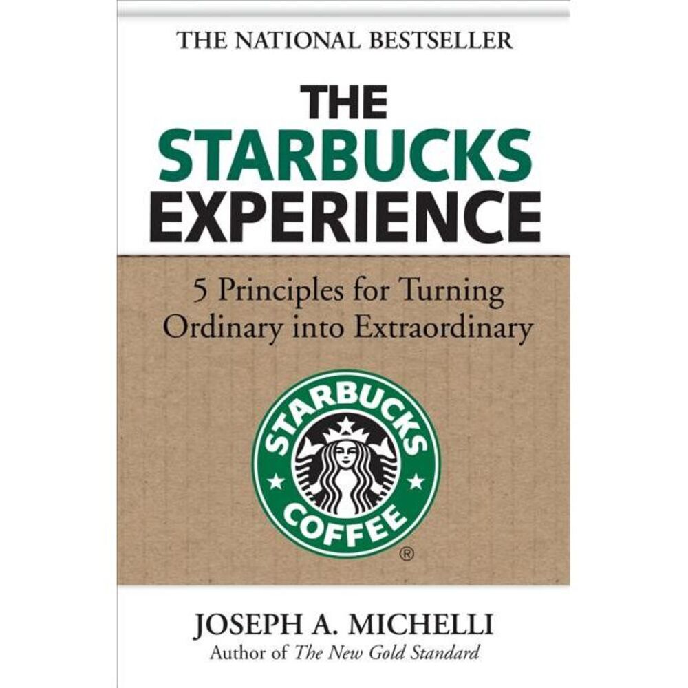 The Starbucks Experience: 5 Principles for Turning Ordinary Into Extraordinary -